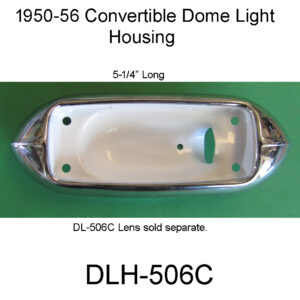 1950-56 Convertible Dome Light Housing. DLH-506C